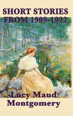 Lucy Maud Montgomery novellái 1909-1922-ből - The Short Stories of Lucy Maud Montgomery from 1909-1922