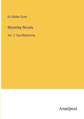 Waverley-regények: Guy Mannering - Waverley Novels: Vol. 2- Guy Mannering