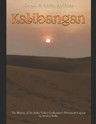 Kalibangan: Az Indus-völgyi civilizáció tartományi fővárosának története az ókori Indiában - Kalibangan: The History of the Indus Valley Civilization's Provincial Capital in Ancient India