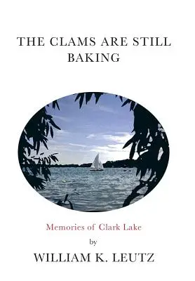 A kagylók még mindig sülnek: Emlékek a Clark-tóról - The Clams Are Still Baking: Memories of Clark Lake