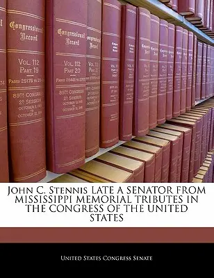 John C. Stennis késő Mississippi szenátora Emléktáblák az Egyesült Államok Kongresszusában - John C. Stennis Late a Senator from Mississippi Memorial Tributes in the Congress of the United States