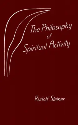 A szellemi tevékenység filozófiája: (Cw 4) - The Philosophy of Spiritual Activity: (Cw 4)