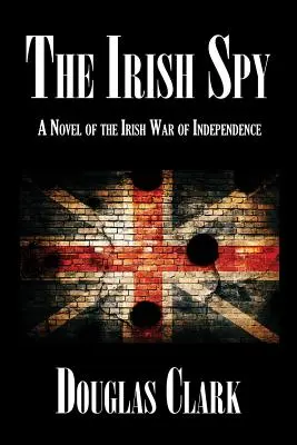 Az ír kém: Az ír függetlenségi háború regénye - The Irish Spy: A Novel of the Irish War of Independence