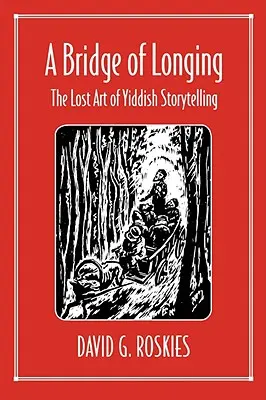 A vágyakozás hídja: A jiddis történetmesélés elveszett művészete - A Bridge of Longing: The Lost Art of Yiddish Storytelling