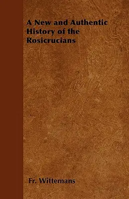 A rózsakeresztesek új és hiteles története - A New and Authentic History of the Rosicrucians