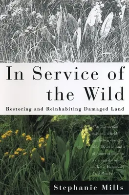 A vadon szolgálatában: Restoring and Reinhabiting Damaged Land - In Service of The Wild: Restoring and Reinhabiting Damaged Land