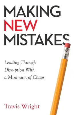 Új hibák elkövetése: Vezetés a zűrzavarban a lehető legkisebb káosszal - Making New Mistakes: Leading Through Disruption with a Minimum of Chaos