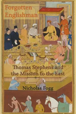 Elfelejtett angol: Thomas Stephens és a keleti misszió - Forgotten Englishman: Thomas Stephens and the Mission to the East