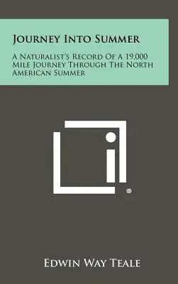 Utazás a nyárba: Egy természettudós feljegyzései egy 19 000 mérföldes utazásról az észak-amerikai nyáron át - Journey Into Summer: A Naturalist's Record Of A 19,000 Mile Journey Through The North American Summer