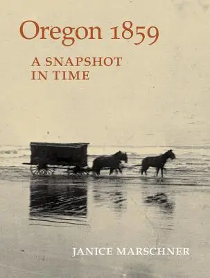 Oregon 1859: Pillanatkép az időben - Oregon 1859: A Snapshot in Time