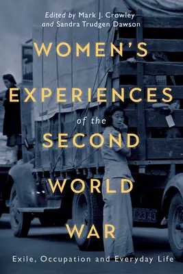 A második világháború női tapasztalatai: Száműzetés, megszállás és mindennapi élet - Women's Experiences of the Second World War: Exile, Occupation and Everyday Life