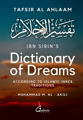 Ibn Szirín álmok szótára: Az iszlám belső hagyományai szerint - Ibn Sirin's Dictionary of Dreams: According to Islamic Inner Traditions