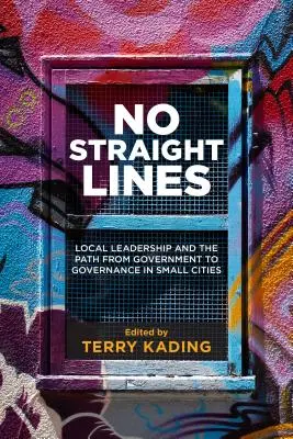 Nincs egyenes vonal: A helyi vezetés és a kormánytól a kormányzásig vezető út a kisvárosokban - No Straight Lines: Local Leadership and the Path from Government to Governance in Small Cities