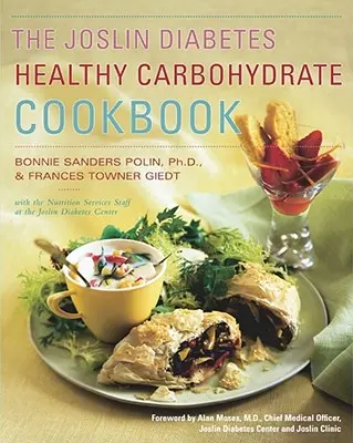 The Joslin Diabetes Healthy Carbohydrate Cookbook (A Joslin Diabetes egészséges szénhidrát szakácskönyve) - The Joslin Diabetes Healthy Carbohydrate Cookbook