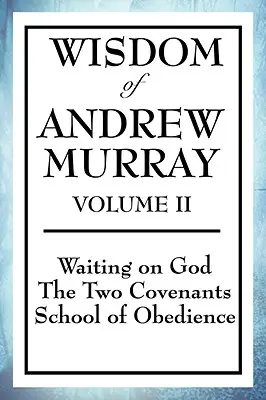 Moudrost Andrewa Murraye II. díl: Očekávání Boha, Dvě smlouvy, Škola poslušnosti - Wisdom of Andrew Murray Volume II: Waiting on God, the Two Covenants, School of Obedience