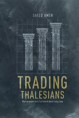 Trading Thalesians: Amit az ókori világ taníthat nekünk a mai kereskedésről - Trading Thalesians: What the Ancient World Can Teach Us about Trading Today