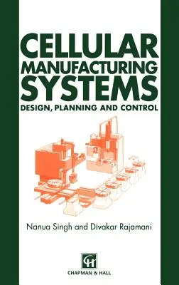 Celluláris gyártási rendszerek: Tervezés, tervezés és ellenőrzés - Cellular Manufacturing Systems: Design, Planning and Control