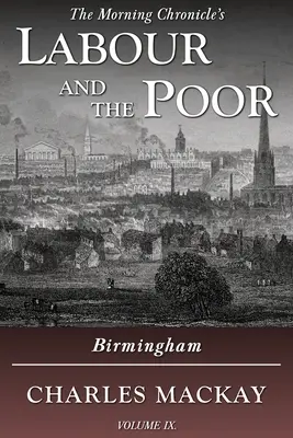 A munka és a szegények IX. kötet: Birmingham - Labour and the Poor Volume IX: Birmingham