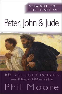 Egyenesen Péter, János és Júdás szívéhez: 60 falatnyi betekintés a bibliába - Straight to the Heart of Peter, John and Jude: 60 bite-sized insights