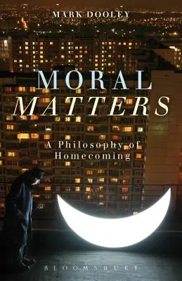 Moral Matters: A hazatérés filozófiája - Moral Matters: A Philosophy of Homecoming