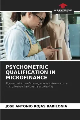 Pszichometriai minősítés a mikrofinanszírozásban - Psychometric Qualification in Microfinance