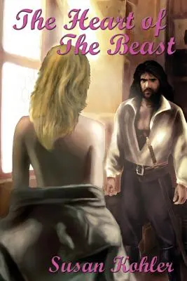 A fenevad szíve: Egy romantikus felnőtt mese, amely leleplezi, hogyan győzheti le a szeretet ereje a legkeményebb szívet is - The Heart of the Beast: A Romantic Adult Fairytale Revealing How the Power of Love Can Overcome the Hardest Heart