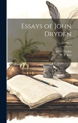 John Dryden esszéi; 1. kötet - Essays of John Dryden; Volume 1