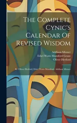 A teljes cinikus naptár a felülvizsgált bölcsességről: Szerző: Oliver Herford, Ethel Watts Mumford, Addison Mizner - The Complete Cynic's Calendar Of Revised Wisdom: By Oliver Herford, Ethel Watts Mumford, Addison Mizner