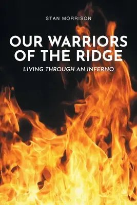 A gerinc harcosai: Átélni a poklot - Our Warriors of the Ridge: Living Through an Inferno