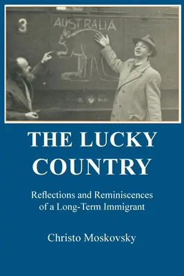 A szerencsés ország: Egy hosszú távú bevándorló reflexiói és emlékei - The Lucky Country: Reflections and Reminiscences of a Long-Term Immigrant