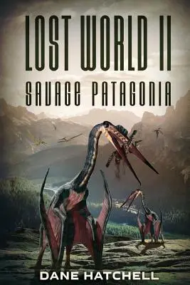 Elveszett világ II: A vad Patagónia - Lost World II: Savage Patagonia