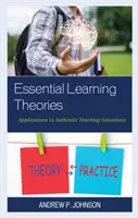 Alapvető tanulási elméletek: Alkalmazások autentikus tanítási helyzetekben - Essential Learning Theories: Applications to Authentic Teaching Situations