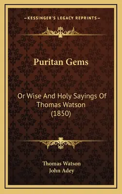 Puritán drágakövek: Vagy Thomas Watson bölcs és szent mondásai (1850) - Puritan Gems: Or Wise And Holy Sayings Of Thomas Watson (1850)