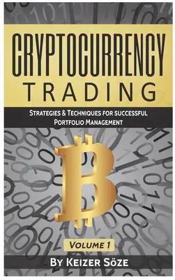 Cryptocurrency Trading: Stratégiák és technikák a sikeres portfóliókezeléshez - Cryptocurrency Trading: Strategies & Techniques for successful Portfolio Management