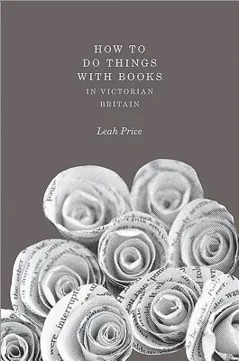 Hogyan csináljunk dolgokat a könyvekkel a viktoriánus Nagy-Britanniában? - How to Do Things with Books in Victorian Britain