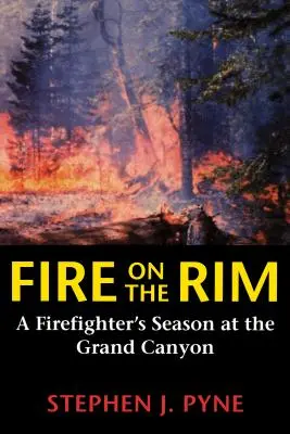 Tűz a peremen: Egy tűzoltó szezonja a Grand Canyonban - Fire on the Rim: A Firefighter's Season at the Grand Canyon