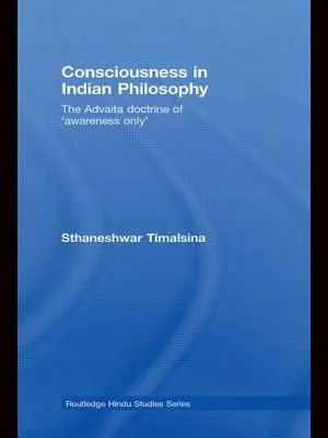 Tudatosság az indiai filozófiában: Az Advaita tanítása a „Csak a tudatosságról - Consciousness in Indian Philosophy: The Advaita Doctrine of 'Awareness Only'
