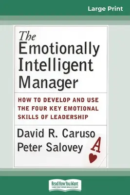 Az érzelmileg intelligens vezető: Hogyan fejlesszük és használjuk a vezetés négy kulcsfontosságú érzelmi készségét (16pt Large Print Edition) - The Emotionally Intelligent Manager: How to Develop and Use the Four Key Emotional Skills of Leadership (16pt Large Print Edition)