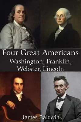 Négy nagy amerikai: Washington, Franklin, Webster, Lincoln - Four Great Americans Washington, Franklin, Webster, Lincoln