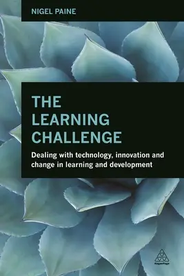 A tanulási kihívás: A technológia, az innováció és a változás kezelése a tanulás és fejlesztés területén - The Learning Challenge: Dealing with Technology, Innovation and Change in Learning and Development