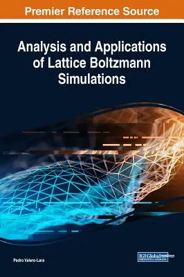 A rácsos Boltzmann-szimulációk elemzése és alkalmazása - Analysis and Applications of Lattice Boltzmann Simulations