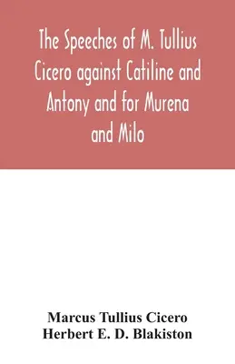 M. Tullius Cicero beszédei Catilinus és Antonius ellen, valamint Murena és Milo mellett - The speeches of M. Tullius Cicero against Catiline and Antony and for Murena and Milo