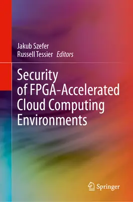 Az Fpga-gyorsított felhőalapú számítástechnikai környezetek biztonsága - Security of Fpga-Accelerated Cloud Computing Environments