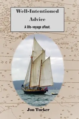 Jótékony tanácsok: Egy életút a tengeren - Well-Intentioned Advice: A Life-Voyage Afloat