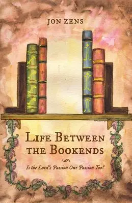 Élet a könyvtámaszok között: Az Úr szenvedélye a mi szenvedélyünk is? - Life Between the Bookends: Is the Lord's Passion Our Passion Too?