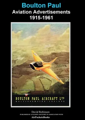 Boulton Paul Aviation reklámok 1915-1961 - Boulton Paul Aviation Advertisements 1915-1961