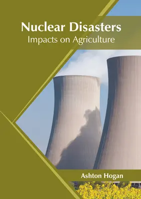 Nukleáris katasztrófák: A mezőgazdaságra gyakorolt hatások - Nuclear Disasters: Impacts on Agriculture