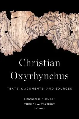 Christian Oxyrhynchus: Szövegek, dokumentumok és források - Christian Oxyrhynchus: Texts, Documents, and Sources