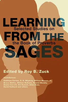 Tanulás a bölcsektől: Válogatott tanulmányok a Példabeszédek könyvéről - Learning from the Sages: Selected Studies on the Book of Proverbs