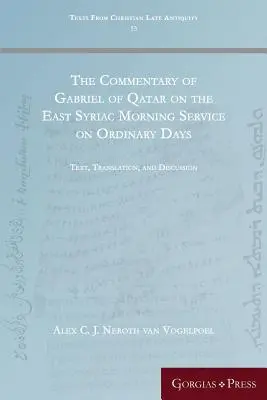 Katari Gábriel kommentárja a kelet-szíriai reggeli istentisztelethez a hétköznapokon: Szöveg, fordítás és vita - The Commentary of Gabriel of Qatar on the East Syriac Morning Service on Ordinary Days: Text, Translation, and Discussion